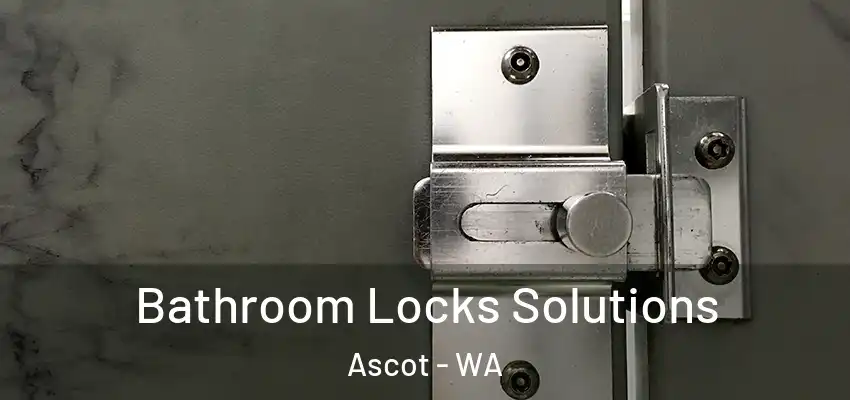 Bathroom Locks Solutions Ascot - WA