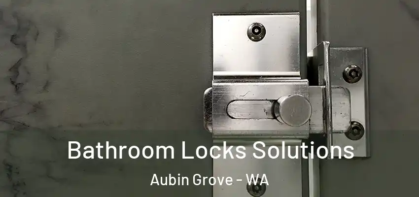  Bathroom Locks Solutions Aubin Grove - WA