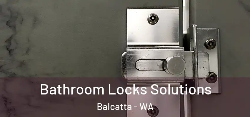  Bathroom Locks Solutions Balcatta - WA