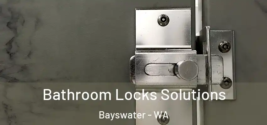 Bathroom Locks Solutions Bayswater - WA