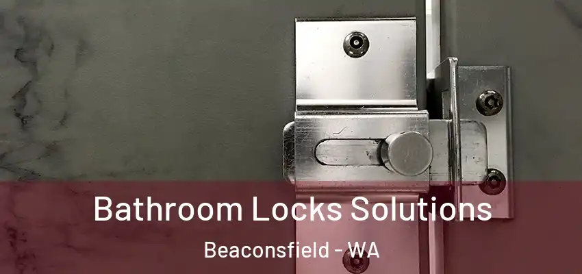  Bathroom Locks Solutions Beaconsfield - WA