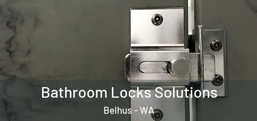 Bathroom Locks Solutions Belhus - WA