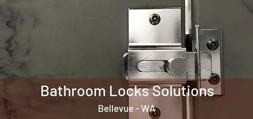  Bathroom Locks Solutions Bellevue - WA