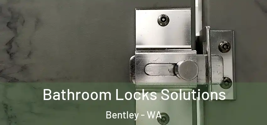 Bathroom Locks Solutions Bentley - WA