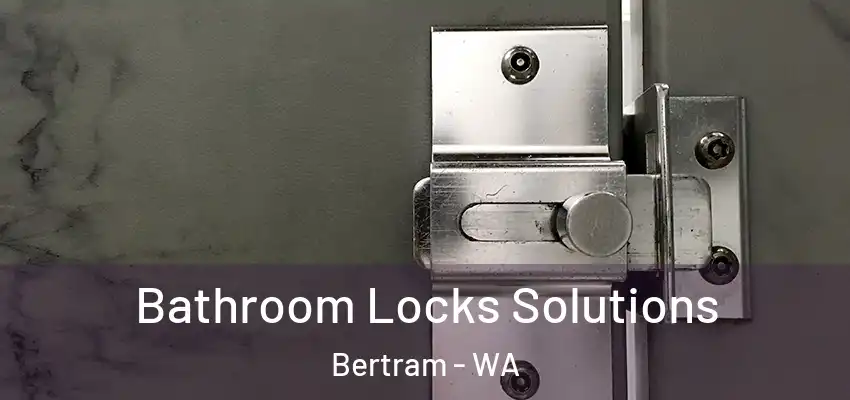 Bathroom Locks Solutions Bertram - WA