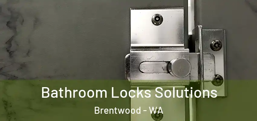 Bathroom Locks Solutions Brentwood - WA