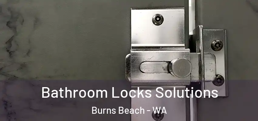 Bathroom Locks Solutions Burns Beach - WA
