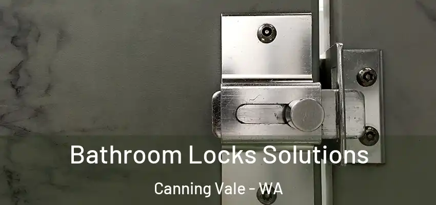  Bathroom Locks Solutions Canning Vale - WA