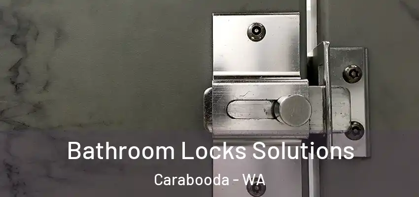 Bathroom Locks Solutions Carabooda - WA