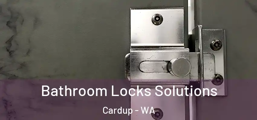 Bathroom Locks Solutions Cardup - WA