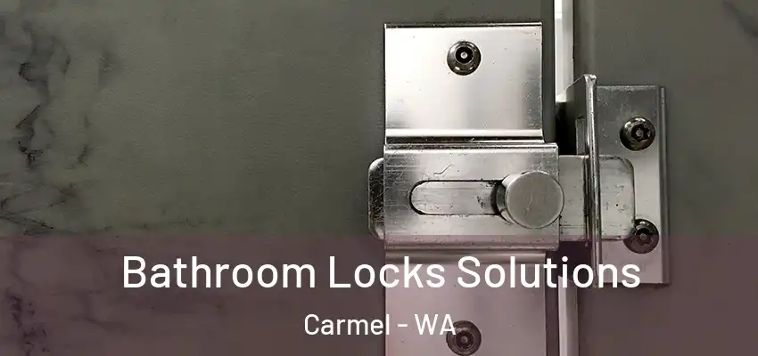 Bathroom Locks Solutions Carmel - WA
