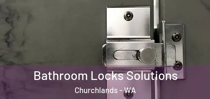 Bathroom Locks Solutions Churchlands - WA