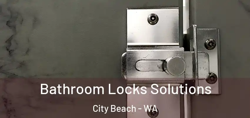Bathroom Locks Solutions City Beach - WA