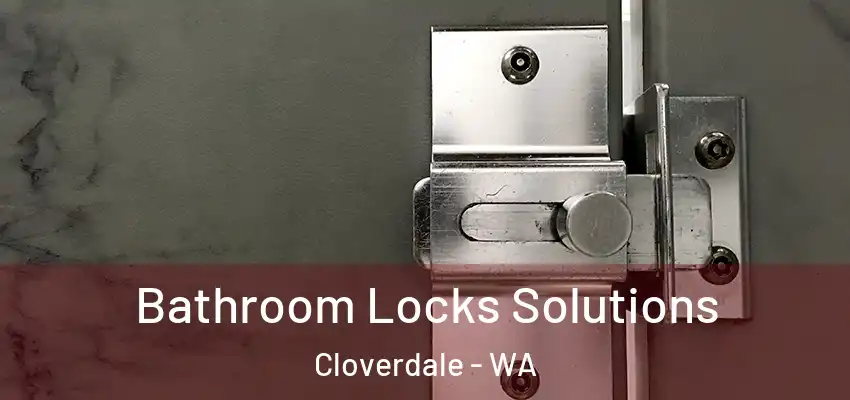 Bathroom Locks Solutions Cloverdale - WA