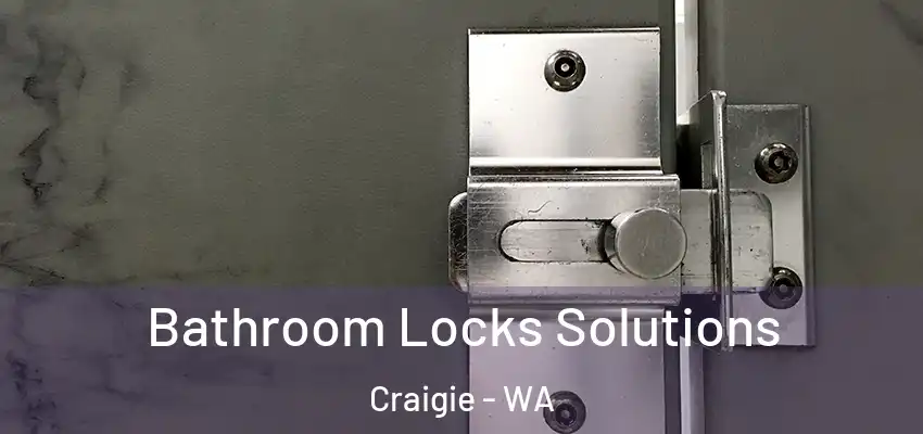 Bathroom Locks Solutions Craigie - WA