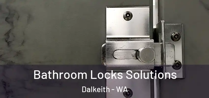 Bathroom Locks Solutions Dalkeith - WA