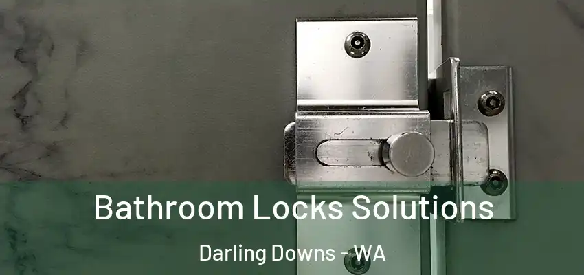 Bathroom Locks Solutions Darling Downs - WA