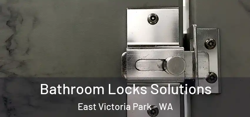 Bathroom Locks Solutions East Victoria Park - WA