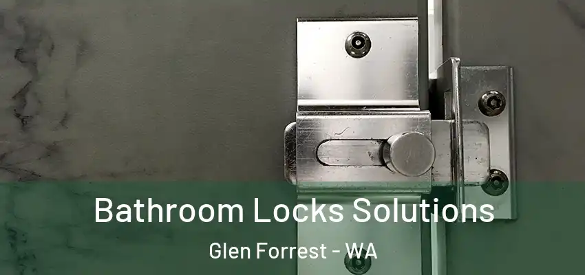  Bathroom Locks Solutions Glen Forrest - WA