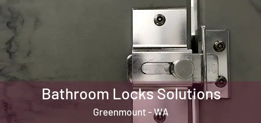  Bathroom Locks Solutions Greenmount - WA