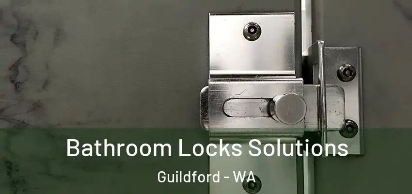 Bathroom Locks Solutions Guildford - WA