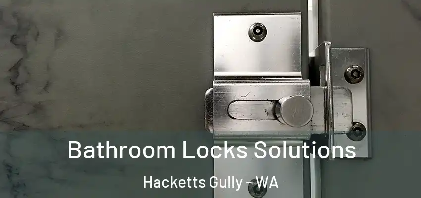 Bathroom Locks Solutions Hacketts Gully - WA