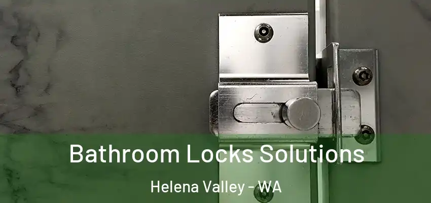 Bathroom Locks Solutions Helena Valley - WA
