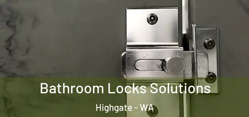 Bathroom Locks Solutions Highgate - WA