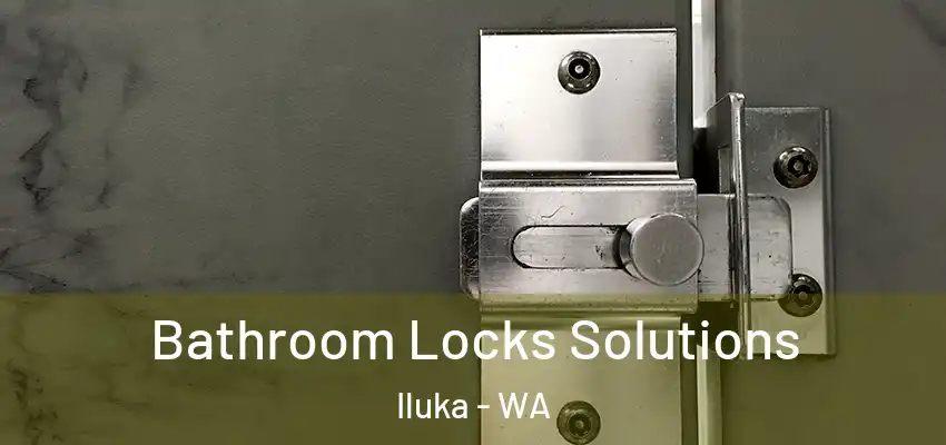 Bathroom Locks Solutions Iluka - WA
