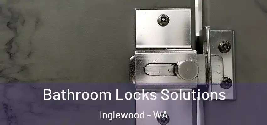 Bathroom Locks Solutions Inglewood - WA
