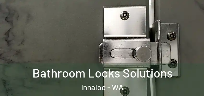 Bathroom Locks Solutions Innaloo - WA