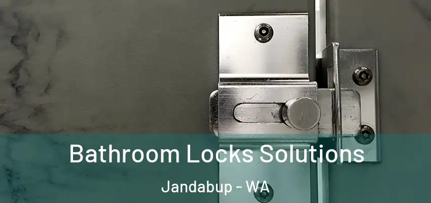 Bathroom Locks Solutions Jandabup - WA