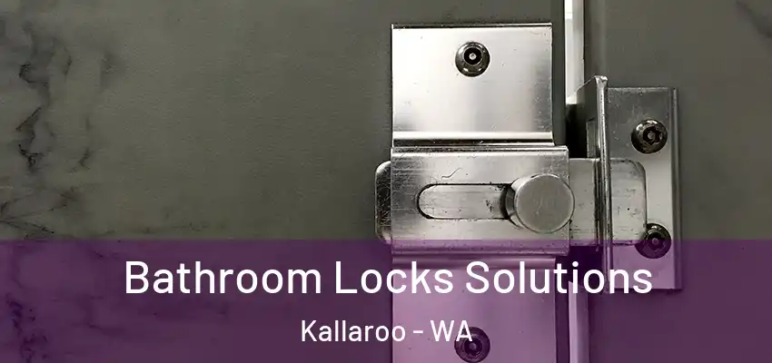 Bathroom Locks Solutions Kallaroo - WA