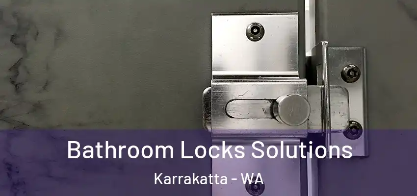 Bathroom Locks Solutions Karrakatta - WA