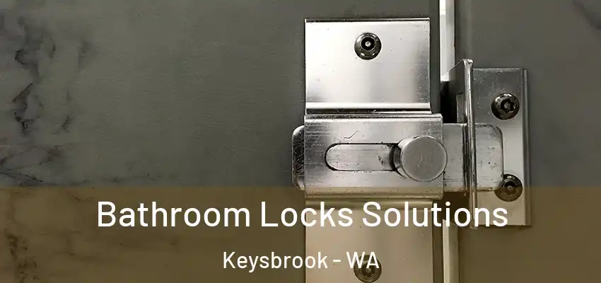 Bathroom Locks Solutions Keysbrook - WA