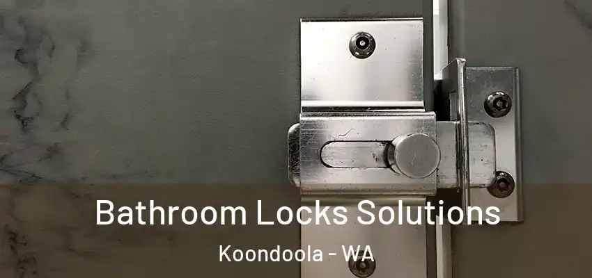 Bathroom Locks Solutions Koondoola - WA