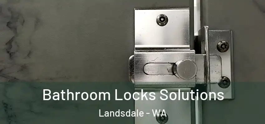 Bathroom Locks Solutions Landsdale - WA