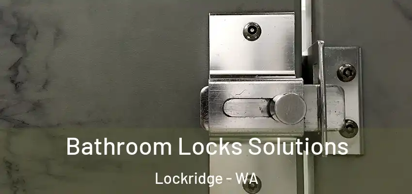 Bathroom Locks Solutions Lockridge - WA
