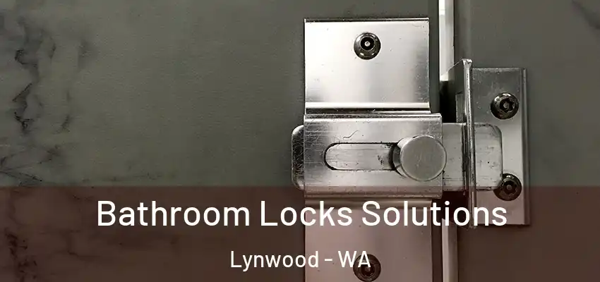 Bathroom Locks Solutions Lynwood - WA