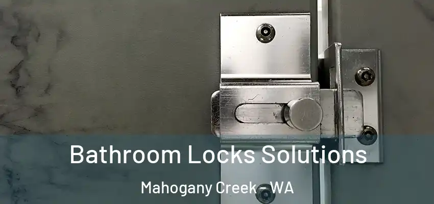 Bathroom Locks Solutions Mahogany Creek - WA