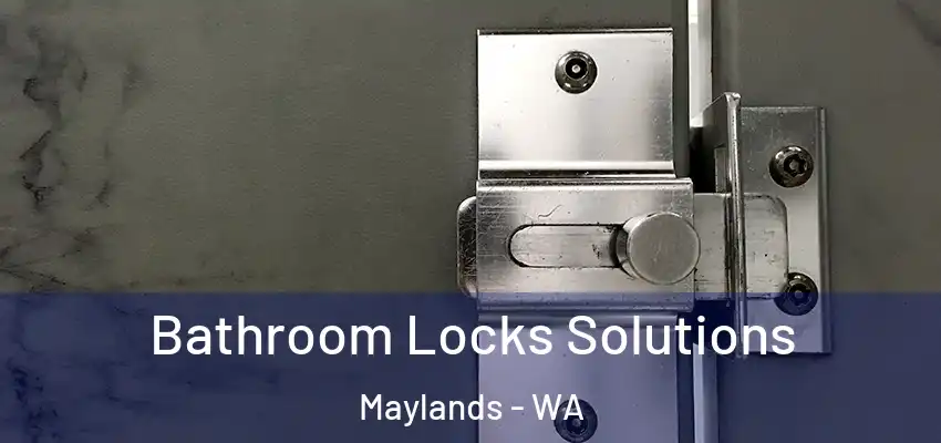 Bathroom Locks Solutions Maylands - WA