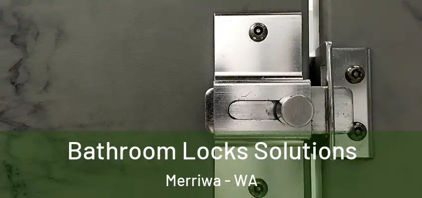 Bathroom Locks Solutions Merriwa - WA