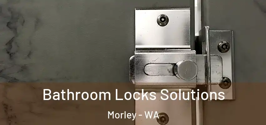 Bathroom Locks Solutions Morley - WA
