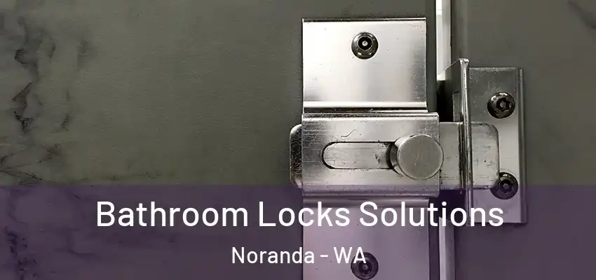 Bathroom Locks Solutions Noranda - WA