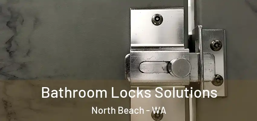 Bathroom Locks Solutions North Beach - WA