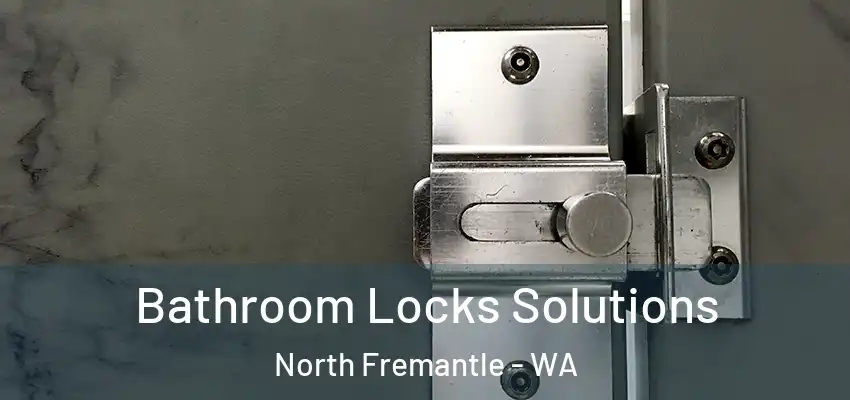  Bathroom Locks Solutions North Fremantle - WA