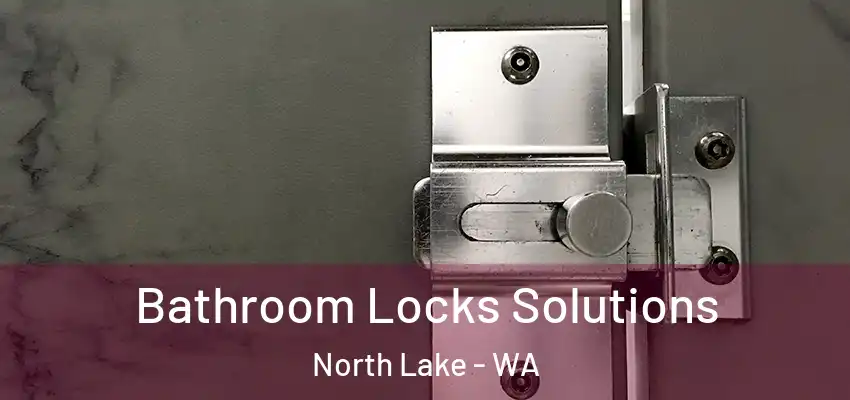 Bathroom Locks Solutions North Lake - WA