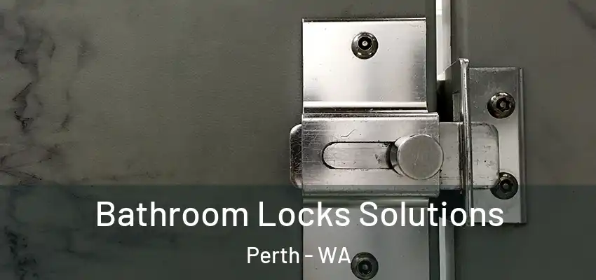  Bathroom Locks Solutions Perth - WA