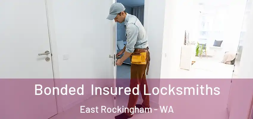 Bonded Insured Locksmiths East Rockingham - WA