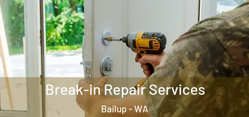 Break-in Repair Services Bailup - WA